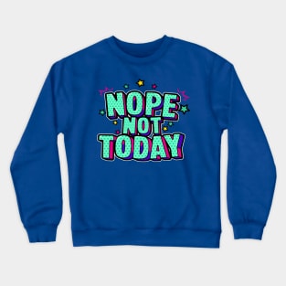 not today Crewneck Sweatshirt